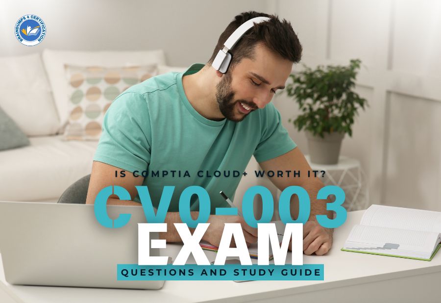 Is CompTIA Cloud+ Worth It? CV0-003 Exam Questions and Study Guide